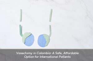 Vasectomy in Colombia-Dr. Carlos Velásquez
