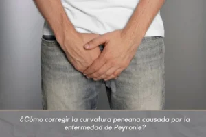 Cómo corregir la curvatura peneana causada por la enfermedad de Peyronie - Dr Carlos Velasquez