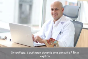 Un urólogo, ¿qué hace durante una consulta Te lo explico - Dr Carlos Velasquez